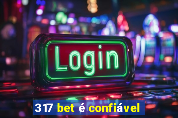 317 bet é confiável